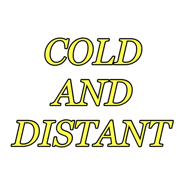 Cold & Distant